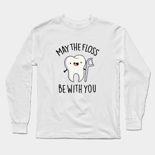 May The Floss Be With You Cute Tooth Pun Long Sleeve T-Shirt